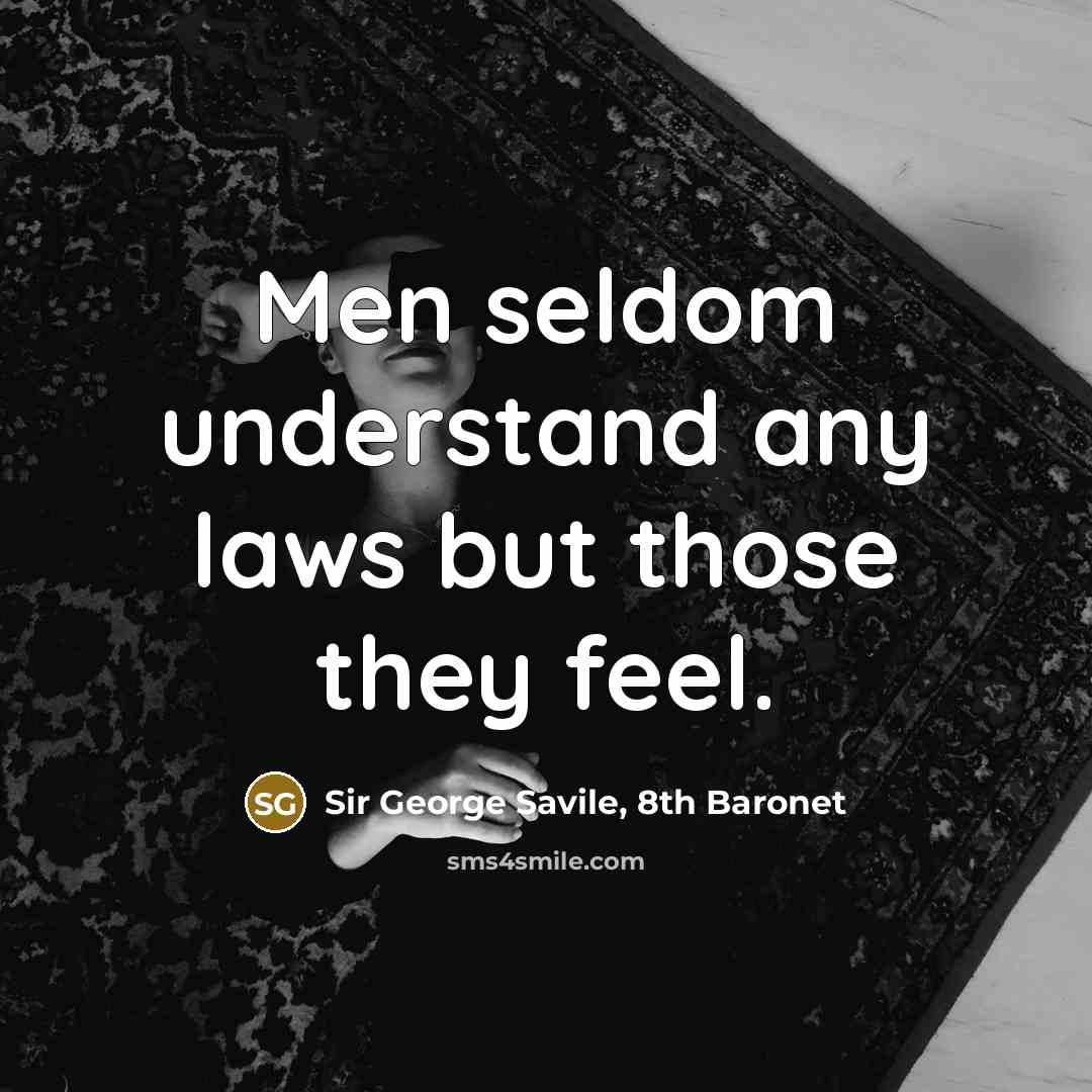 “Men seldom understand any laws but those they feel.…” quote by Sir George Savile, 8th Baronet