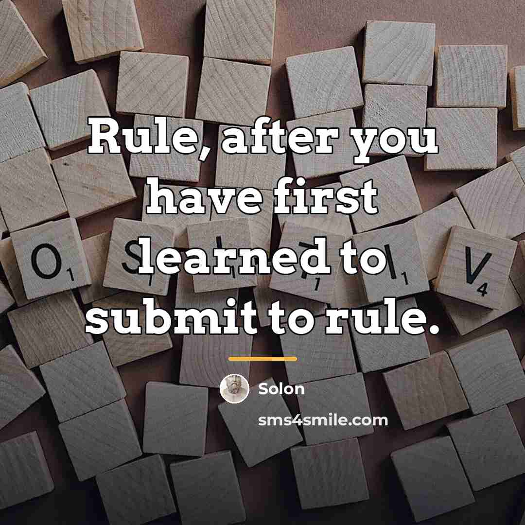 “Rule, after you have first learned to submit to rule.…” quote by Solon