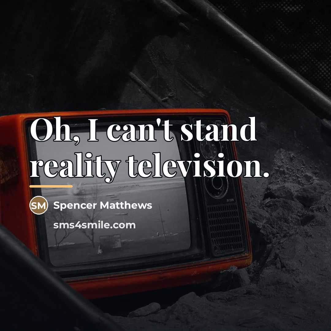“Oh, I can't stand reality television.…” quote by Spencer Matthews