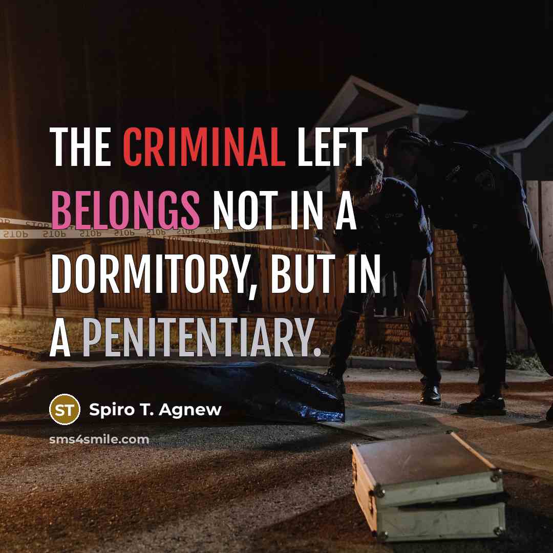 “The criminal left belongs not in a dormitory, but in…” quote by Spiro T. Agnew