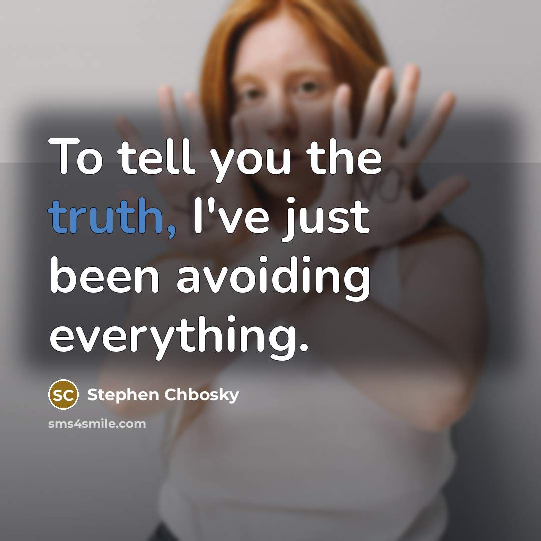 “To tell you the truth, I've just been avoiding everything.…” quote by Stephen Chbosky