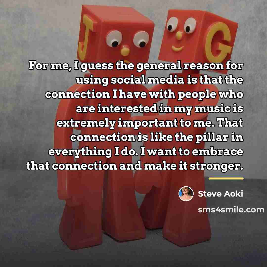 “For me, I guess the general reason for using social…” quote by Steve Aoki