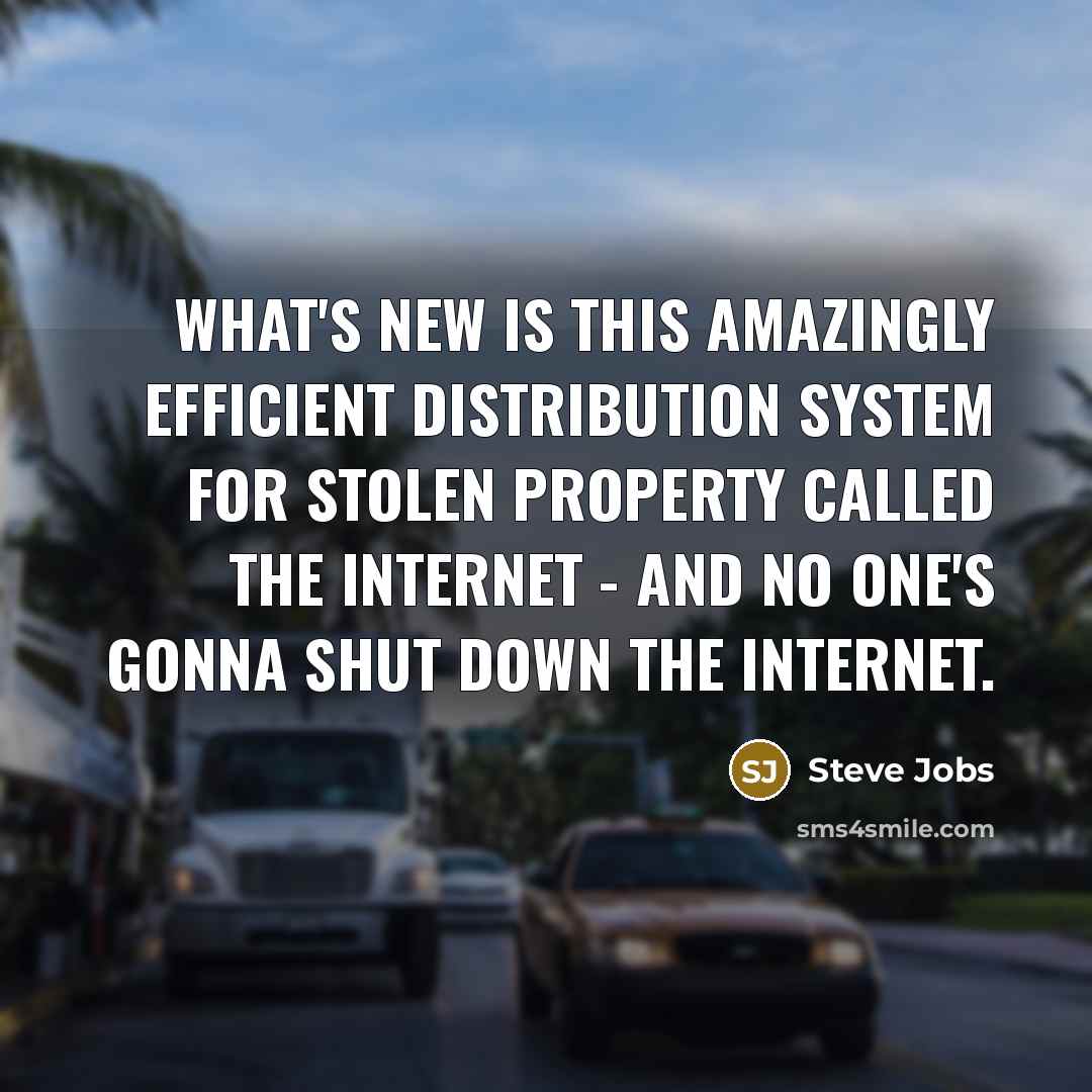 “What's new is this amazingly efficient distribution system for stolen…” quote by Steve Jobs
