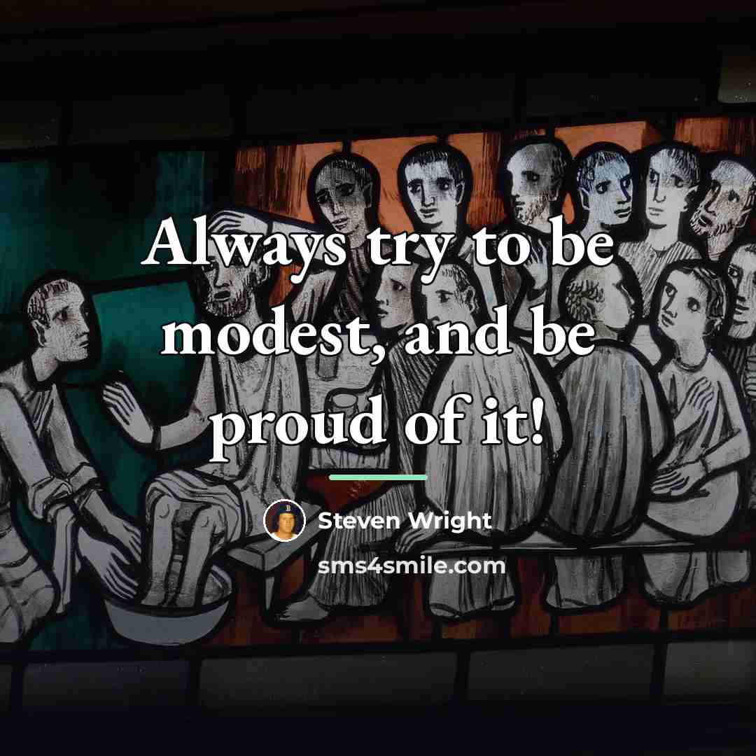 “Always try to be modest, and be proud of it!…” quote by Steven Wright