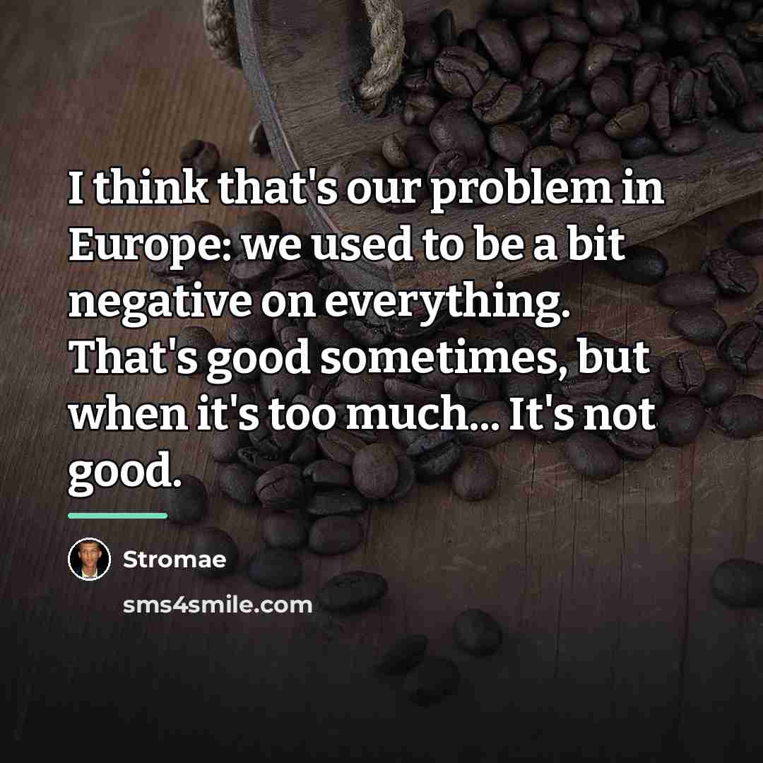 “I think that's our problem in Europe: we used to…” quote by Stromae
