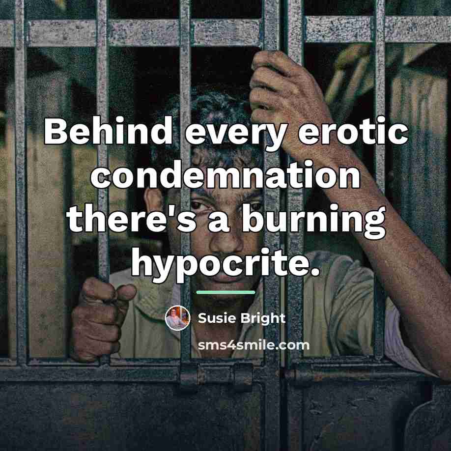 “Behind every erotic condemnation there's a burning hypocrite.…” quote by Susie Bright
