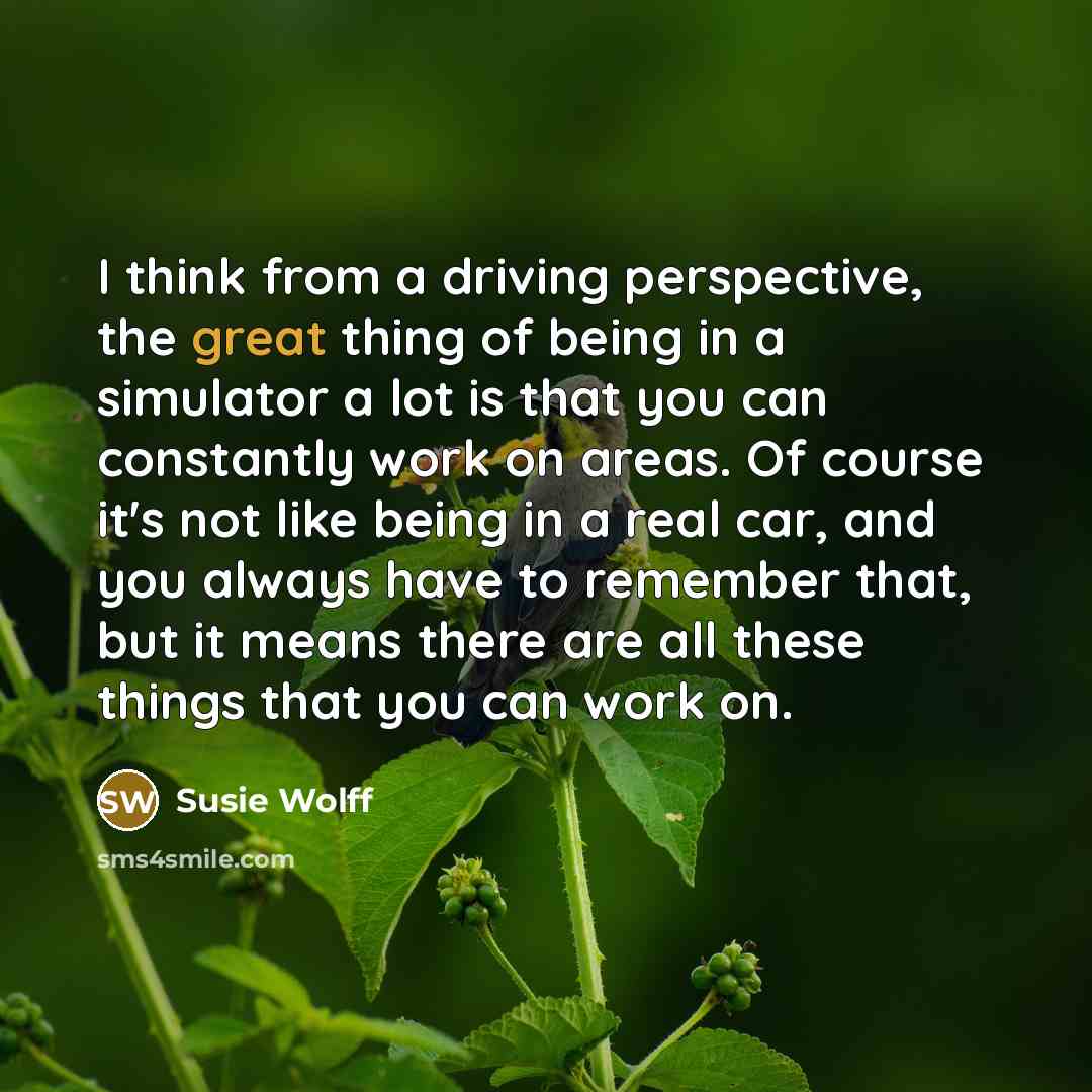 “I think from a driving perspective, the great thing of…” quote by Susie Wolff