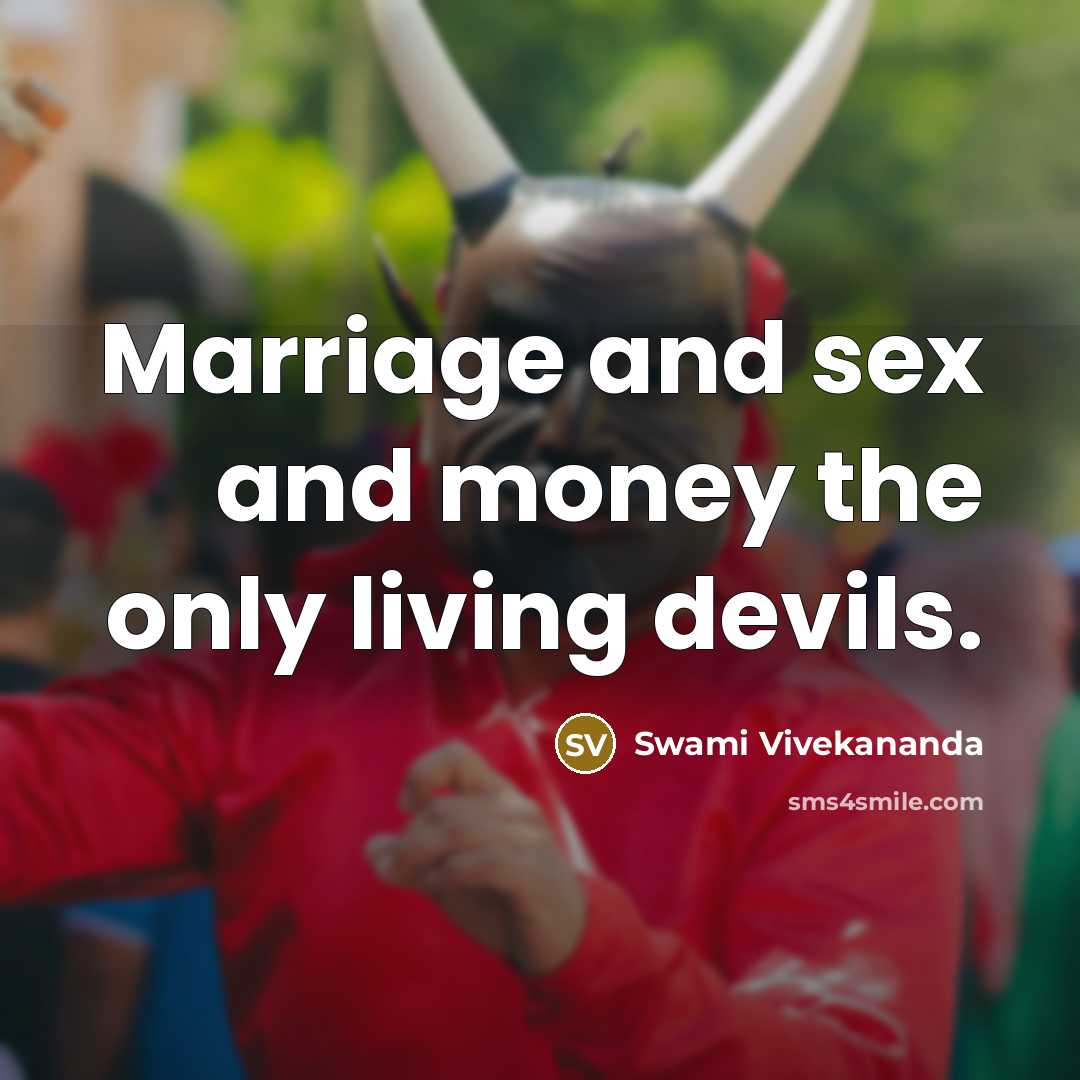 “Marriage and sex and money the only living devils.…” quote by Swami Vivekananda