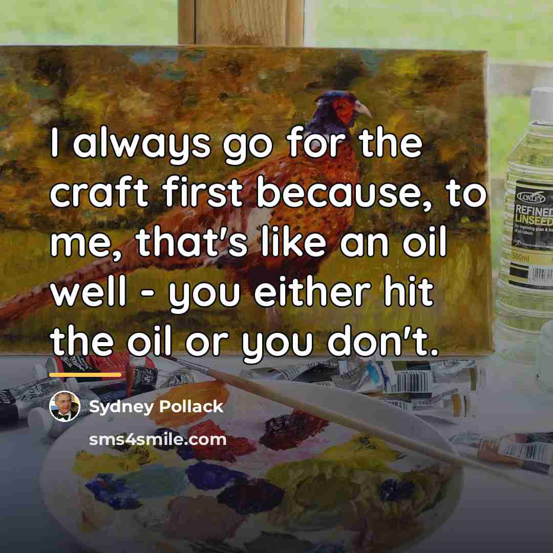 “I always go for the craft first because, to me,…” quote by Sydney Pollack