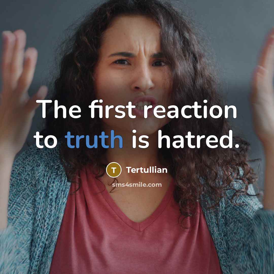 “The first reaction to truth is hatred.…” quote by Tertullian
