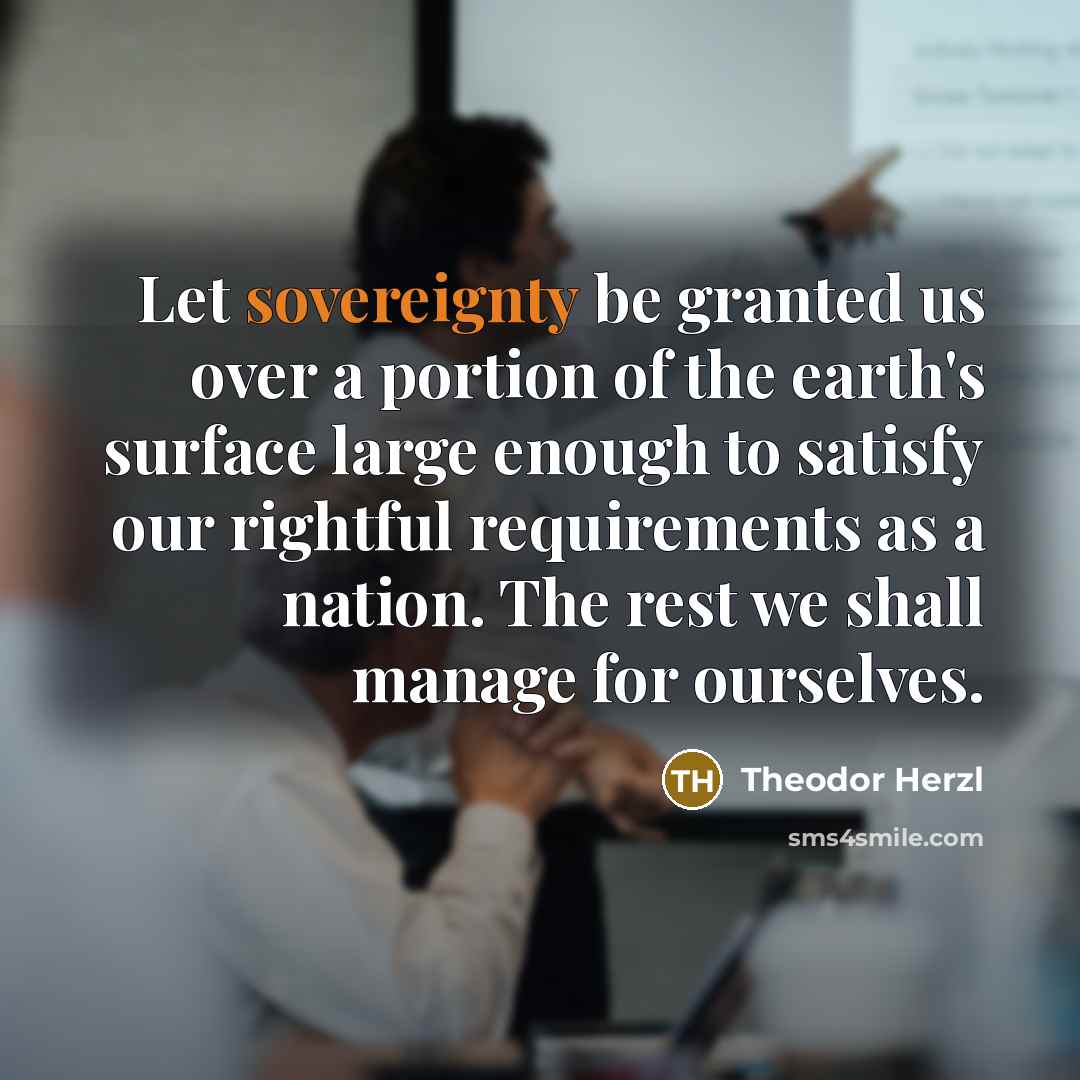 “Let sovereignty be granted us over a portion of the…” quote by Theodor Herzl