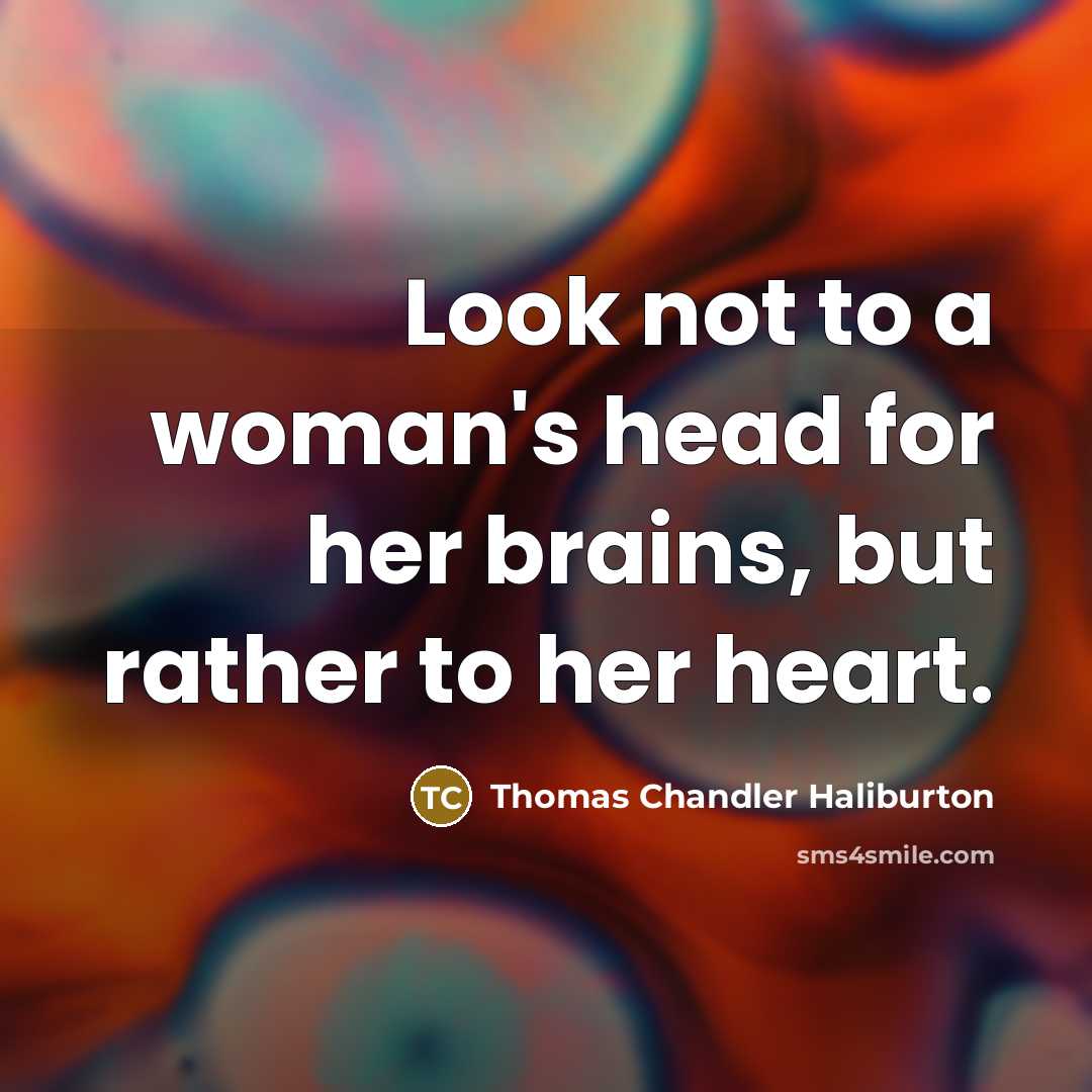 “Look not to a woman's head for her brains, but…” quote by Thomas Chandler Haliburton