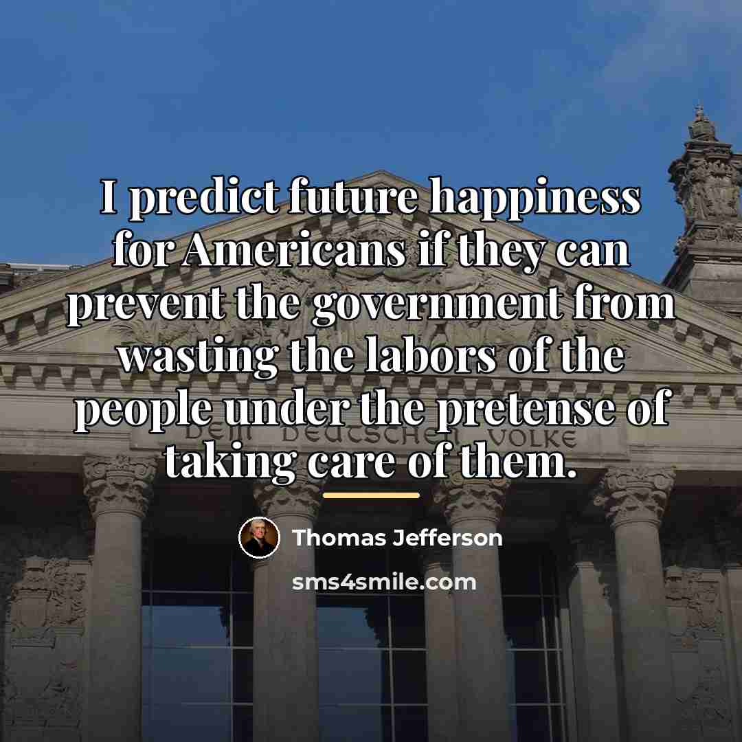 “I predict future happiness for Americans if they can prevent…” quote by Thomas Jefferson