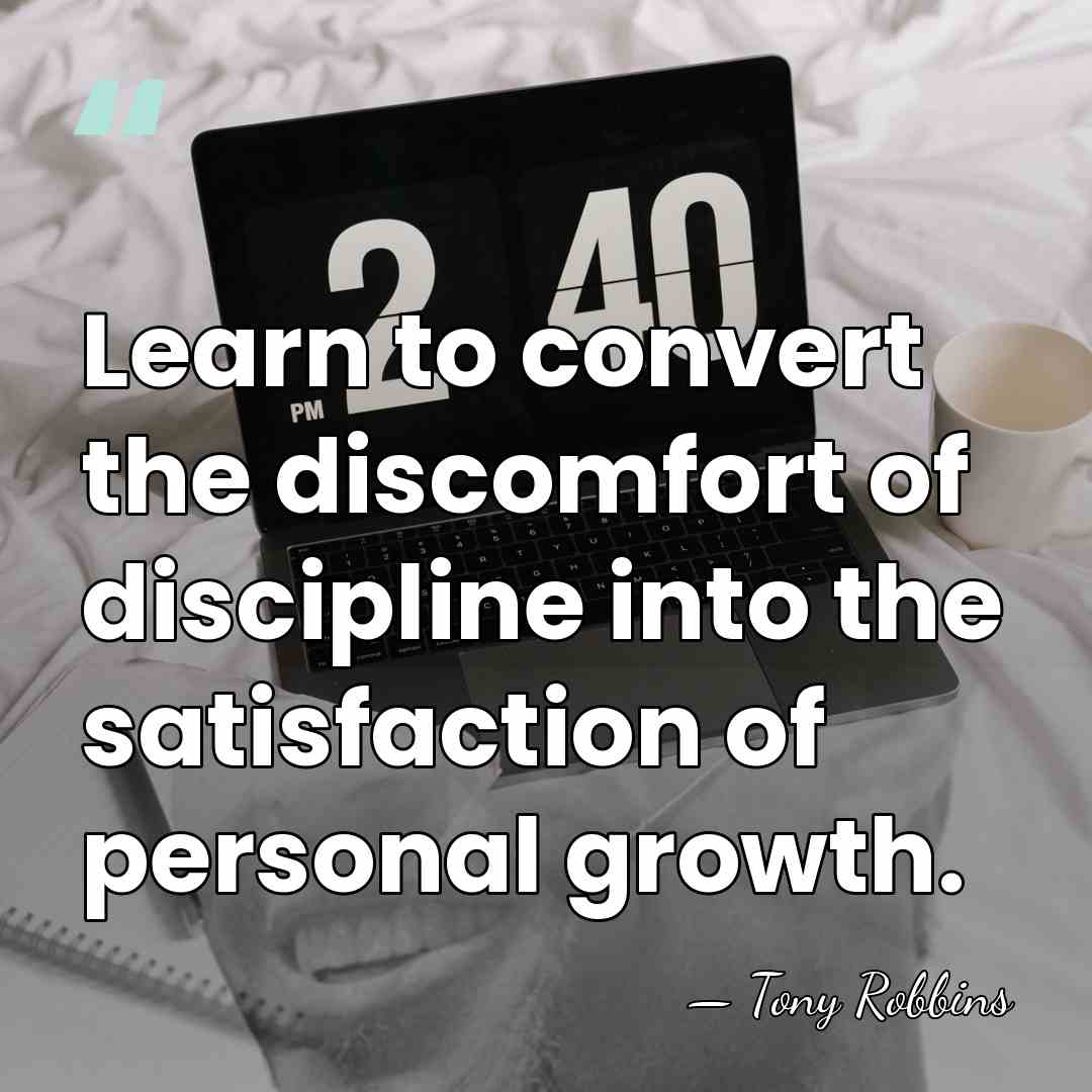 Learn to convert the discomfort of discipline into the satisfaction of personal&hellip; - Tony Robbins