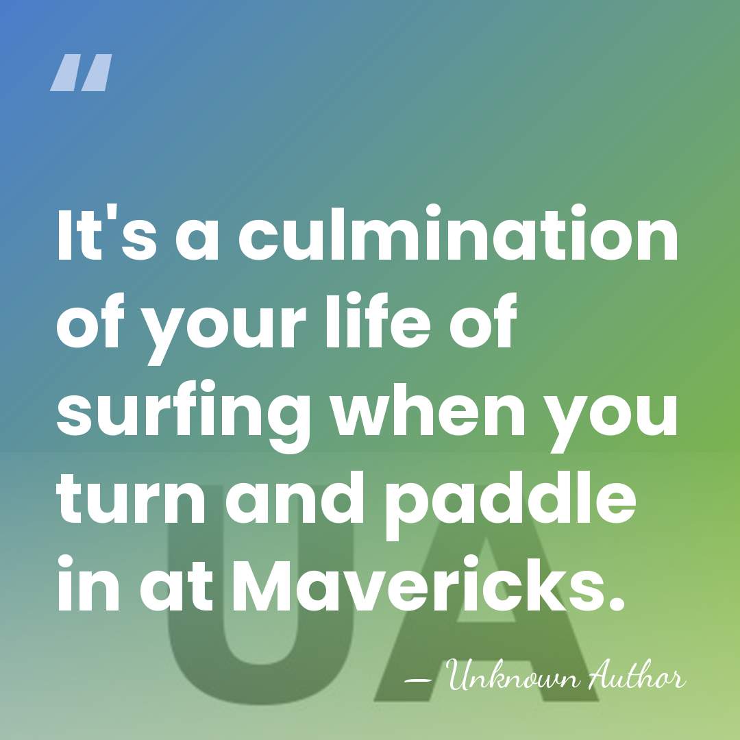 It's a culmination of your life of surfing when you turn and&hellip; - Unknown Author