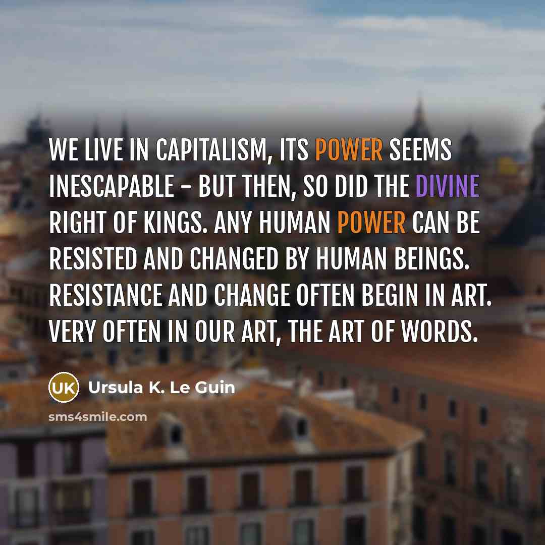 “We live in capitalism, its power seems inescapable - but…” quote by Ursula K. Le Guin