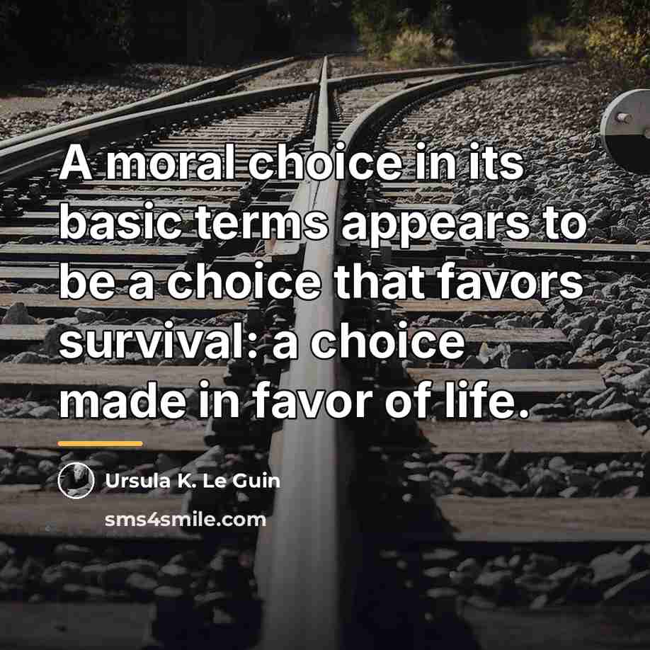 “A moral choice in its basic terms appears to be…” quote by Ursula K. Le Guin