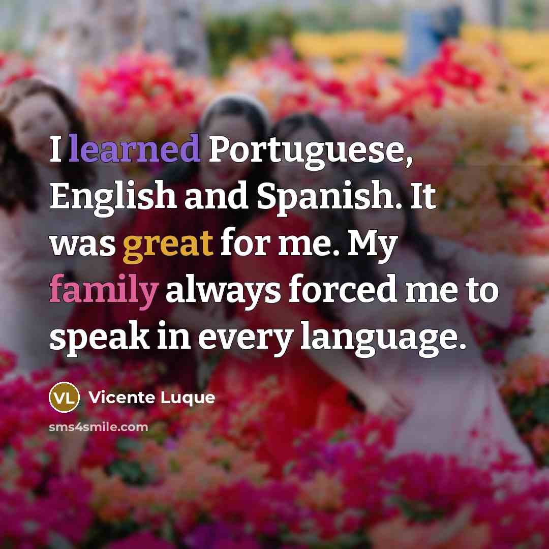“I learned Portuguese, English and Spanish. It was great for…” quote by Vicente Luque