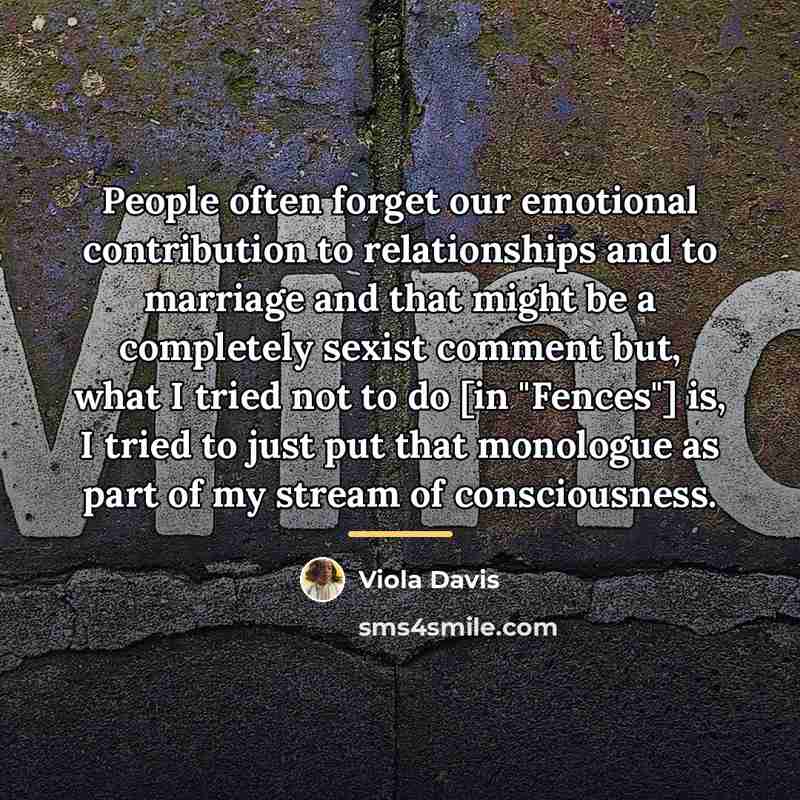 “People often forget our emotional contribution to relationships and to…” quote by Viola Davis