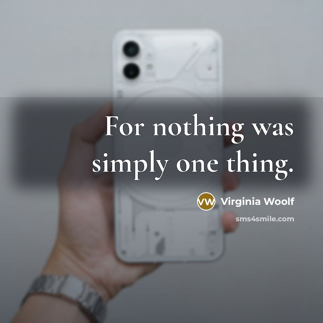 “For nothing was simply one thing.…” quote by Virginia Woolf
