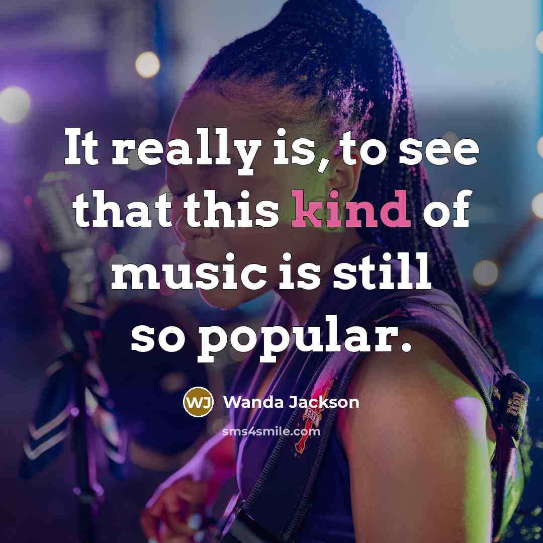 “It really is, to see that this kind of music…” quote by Wanda Jackson