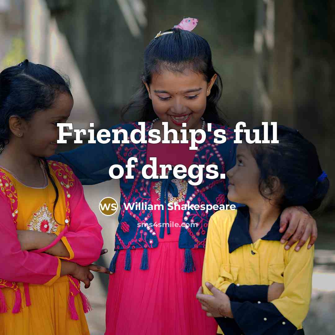 “Friendship's full of dregs.…” quote by William Shakespeare