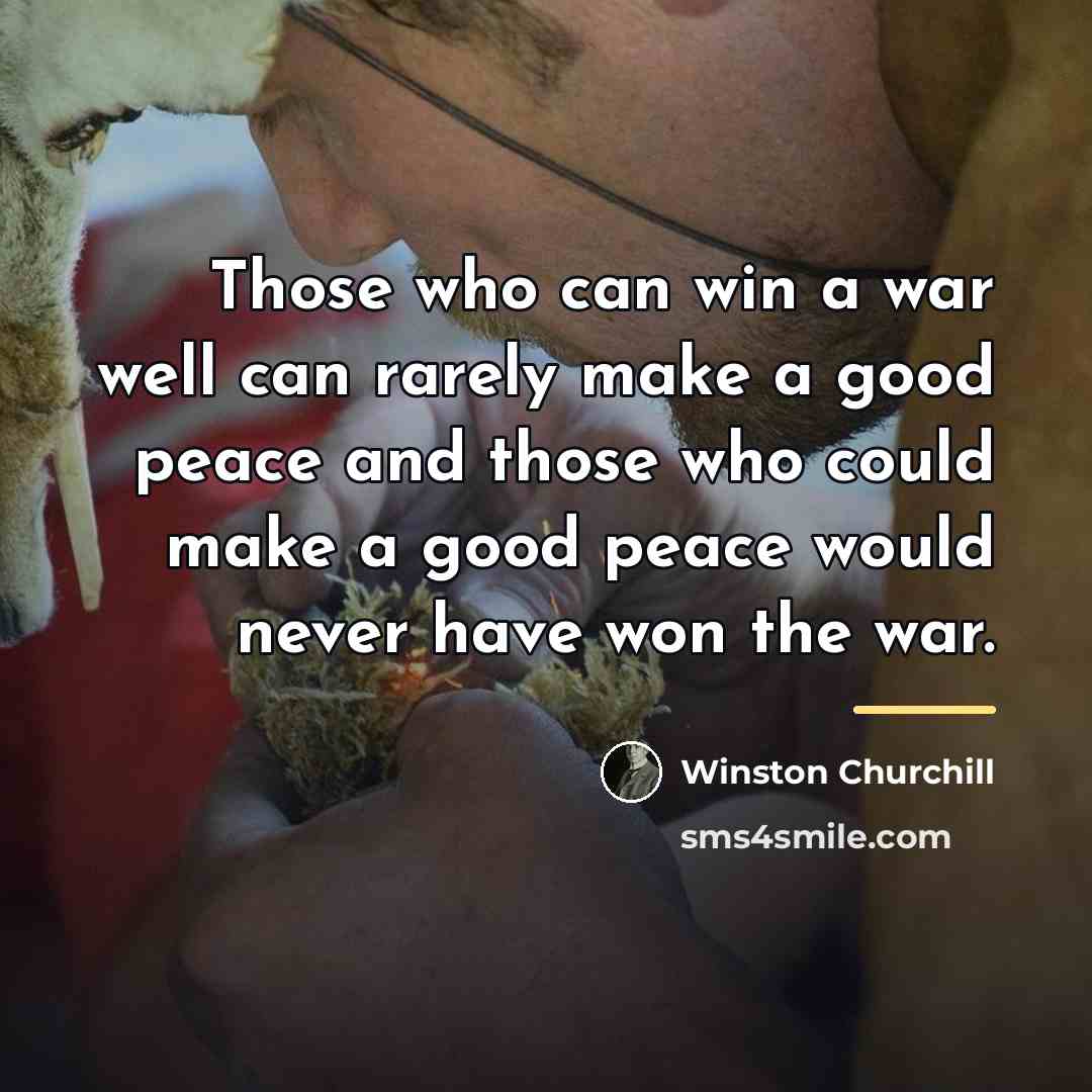 “Those who can win a war well can rarely make…” quote by Winston Churchill