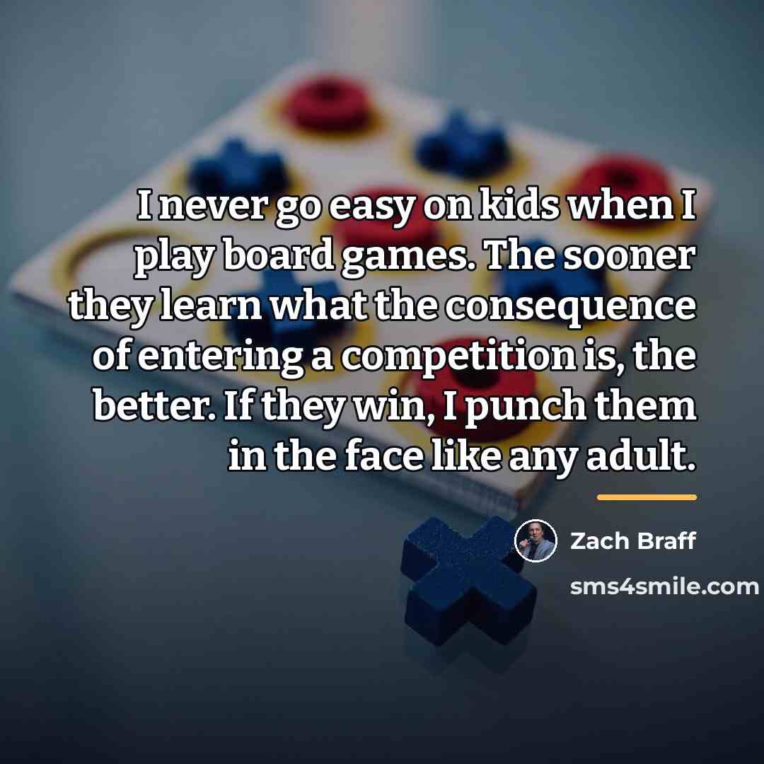 “I never go easy on kids when I play board…” quote by Zach Braff