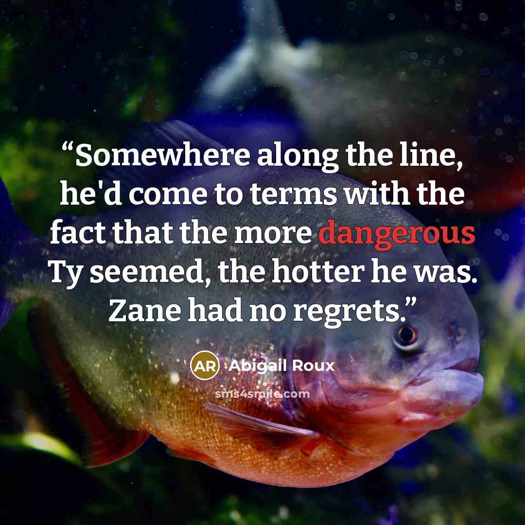 “Somewhere along the line, he'd come to terms with the fact that the more dangerous Ty seemed, the hotter he was. Zane had no regrets.” quote by Abigail Roux