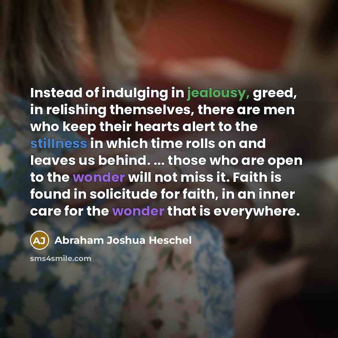 “Instead of indulging in jealousy, greed, in relishing themselves, there…” quote by Abraham Joshua Heschel