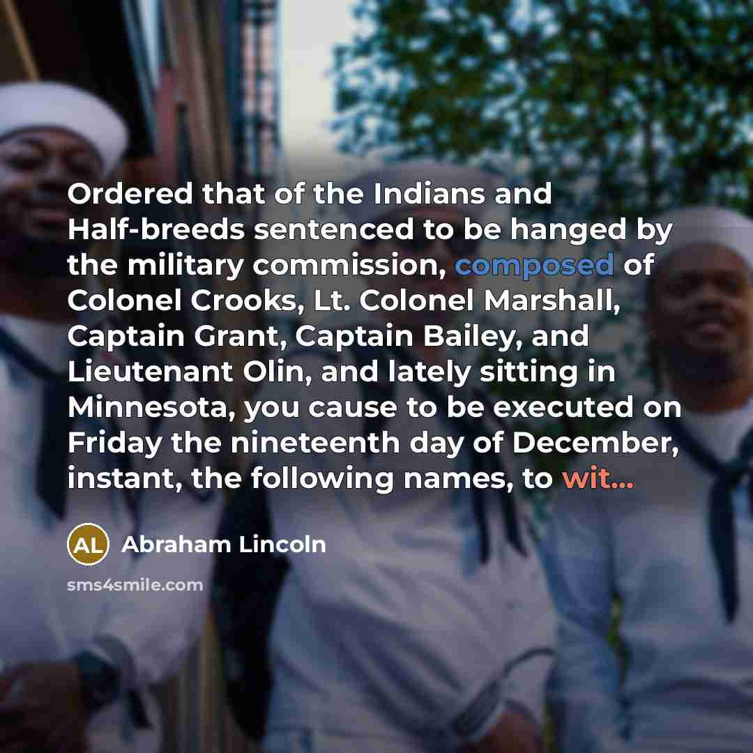 “Ordered that of the Indians and Half-breeds sentenced to be…” quote by Abraham Lincoln