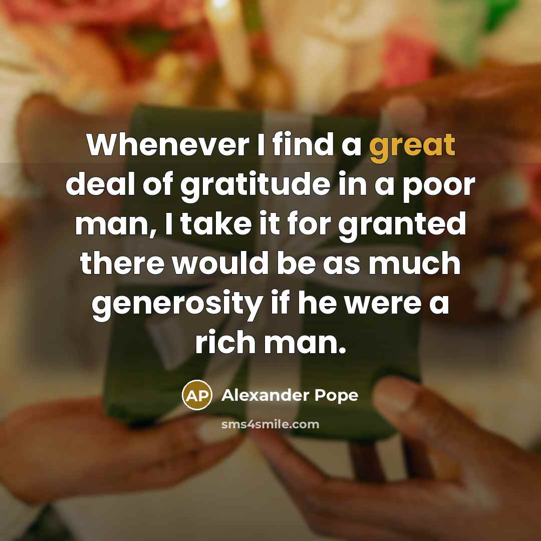 “Whenever I find a great deal of gratitude in a…” quote by Alexander Pope