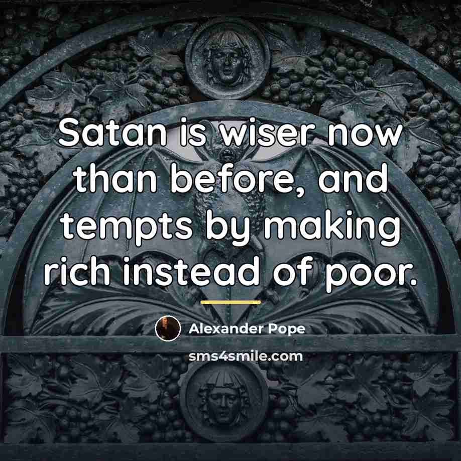 “Satan is wiser now than before, and tempts by making…” quote by Alexander Pope