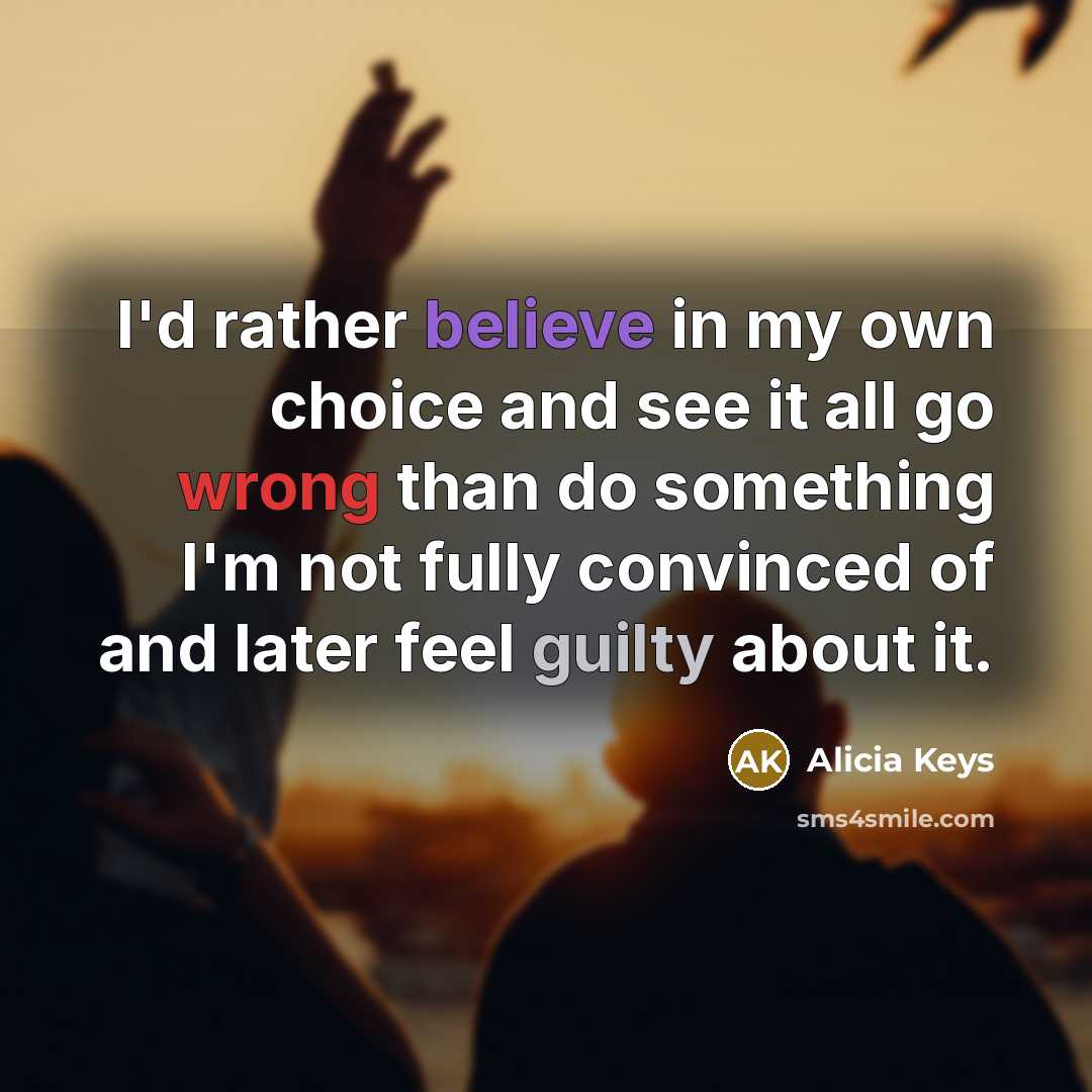 “I'd rather believe in my own choice and see it…” quote by Alicia Keys