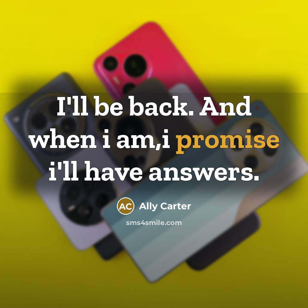 “I'll be back. And when i am,i promise i'll have…” quote by Ally Carter