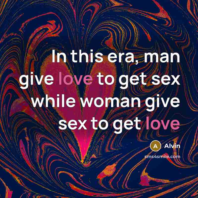 “In this era, man give love to get sex while…” quote by Alvin