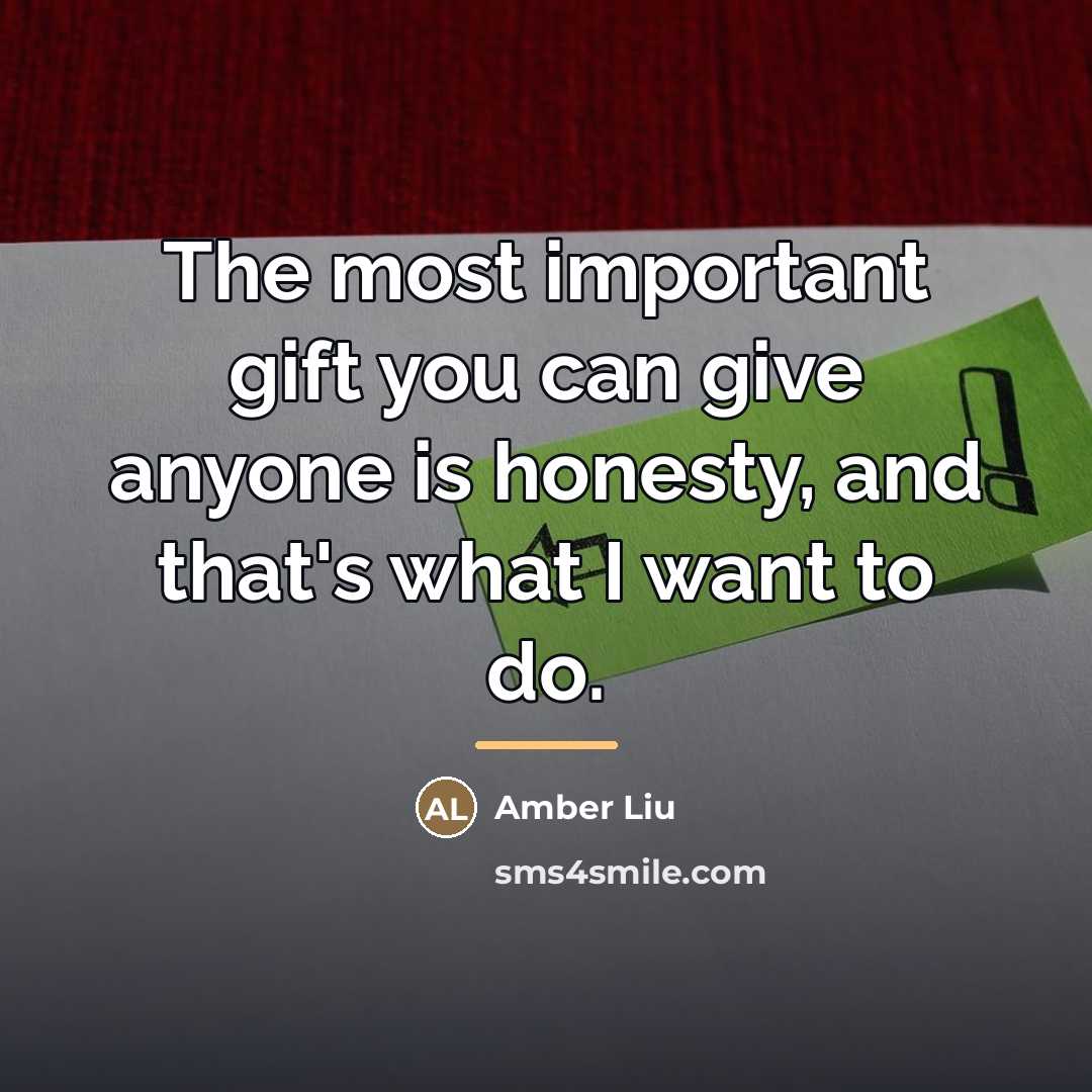 “The most important gift you can give anyone is honesty,…” quote by Amber Liu