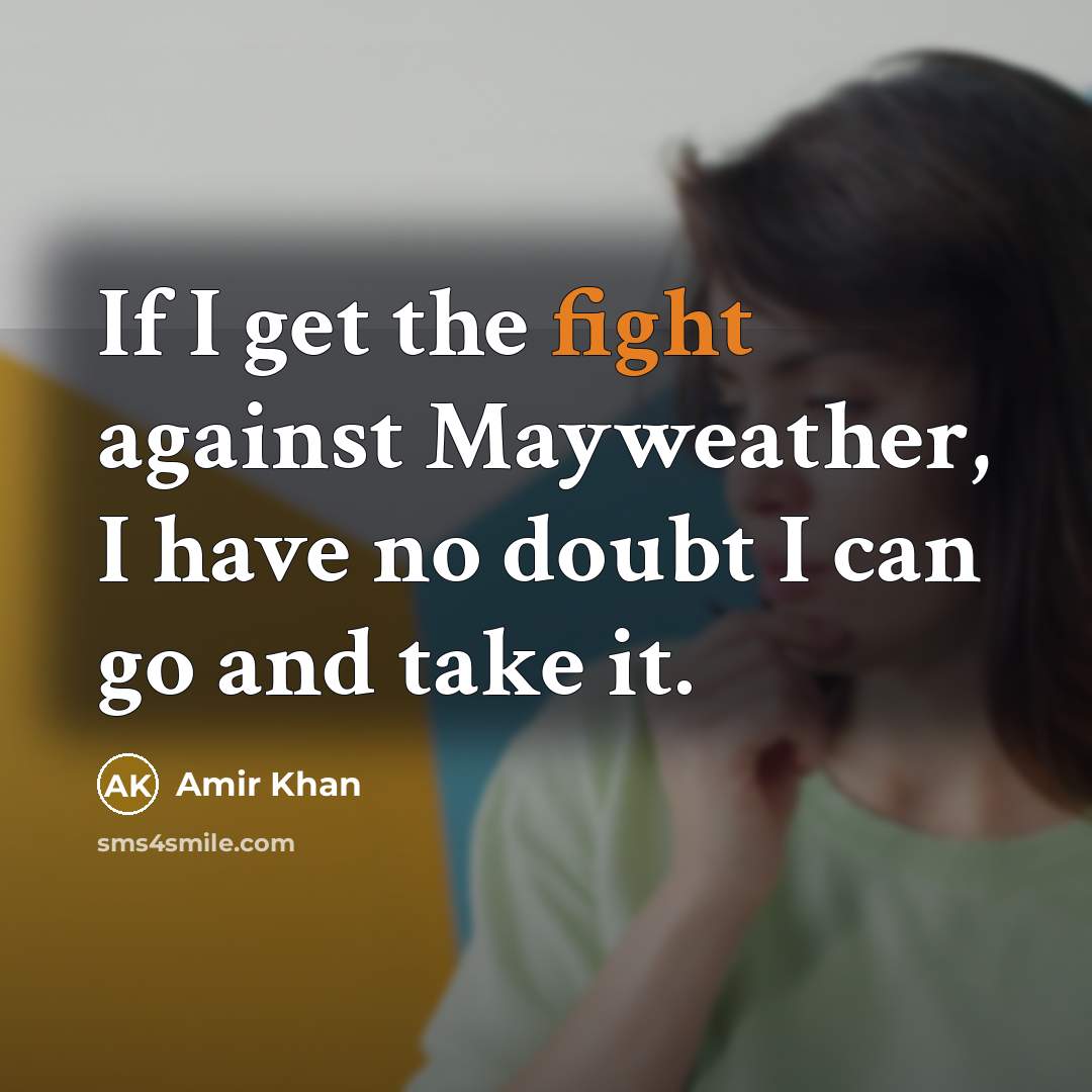 “If I get the fight against Mayweather, I have no…” quote by Amir Khan