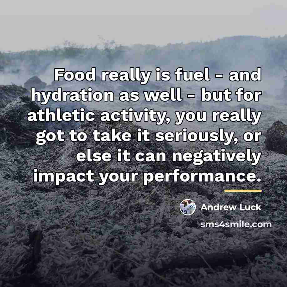 “Food really is fuel - and hydration as well -…” quote by Andrew Luck