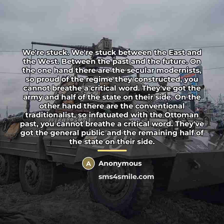 “We're stuck. We're stuck between the East and the West.…” quote by Anonymous