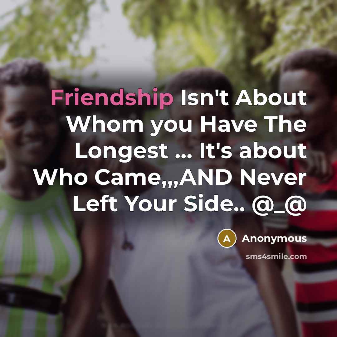 “Friendship Isn't About Whom you Have The Longest ..... It's…” quote by Anonymous