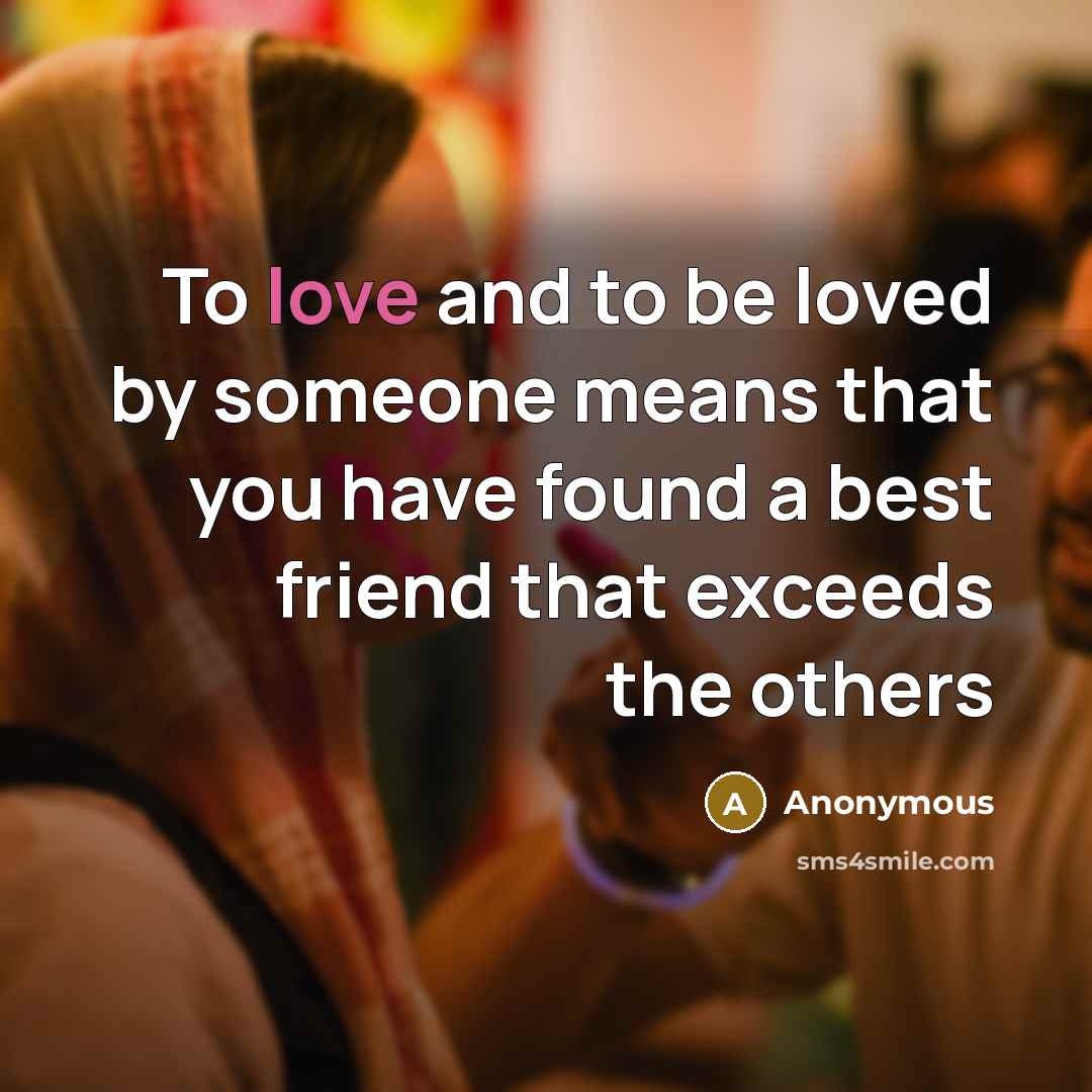 “To love and to be loved by someone means that…” quote by Anonymous