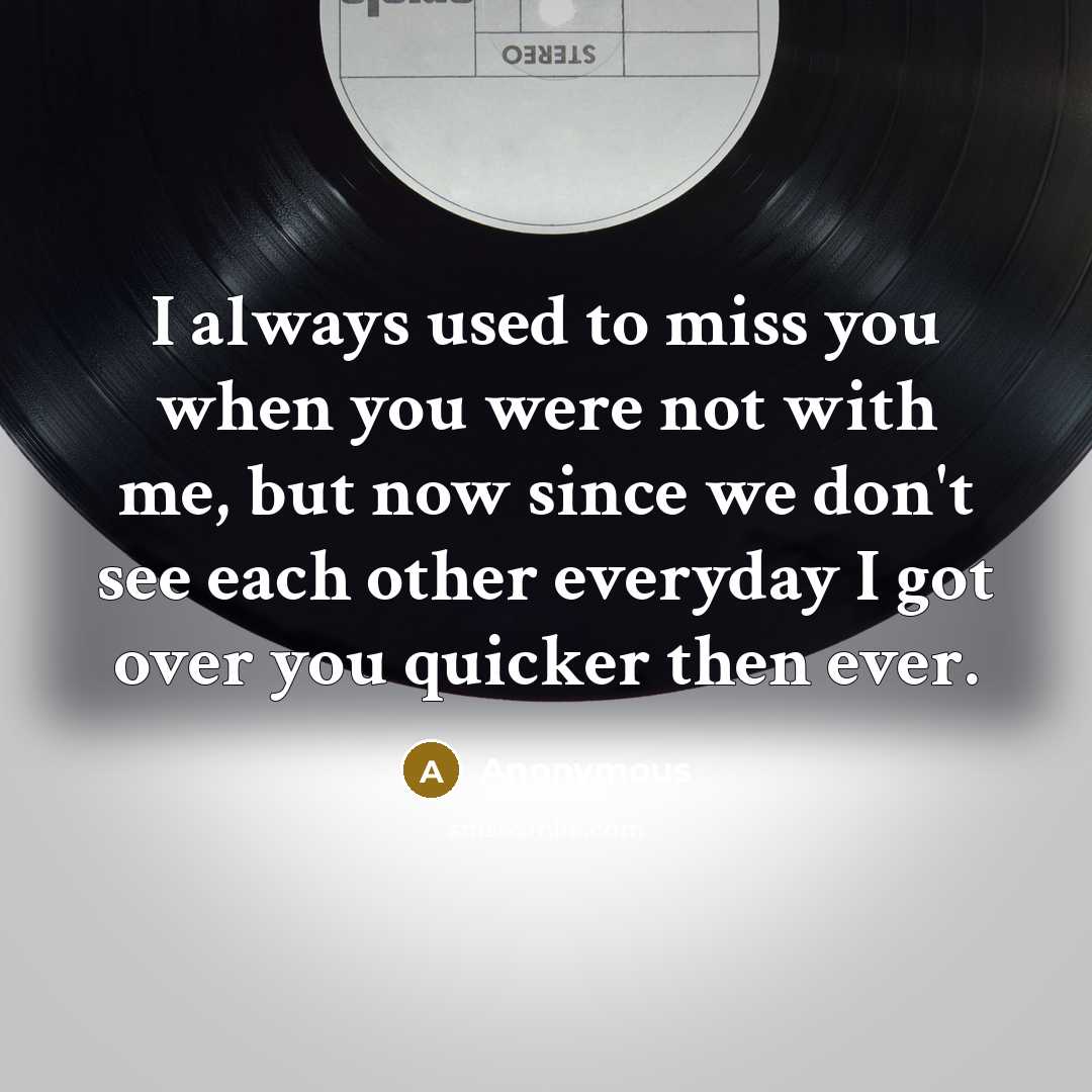 “I always used to miss you when you were not…” quote by Anonymous