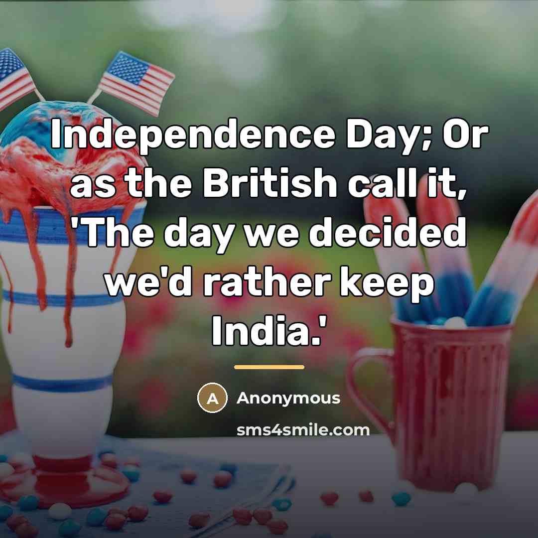 “Independence Day; Or as the British call it, 'The day…” quote by Anonymous