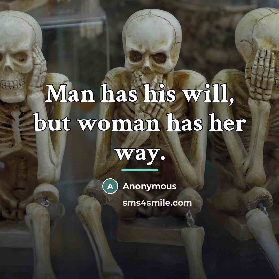 “Man has his will, but woman has her way.…” quote by Anonymous