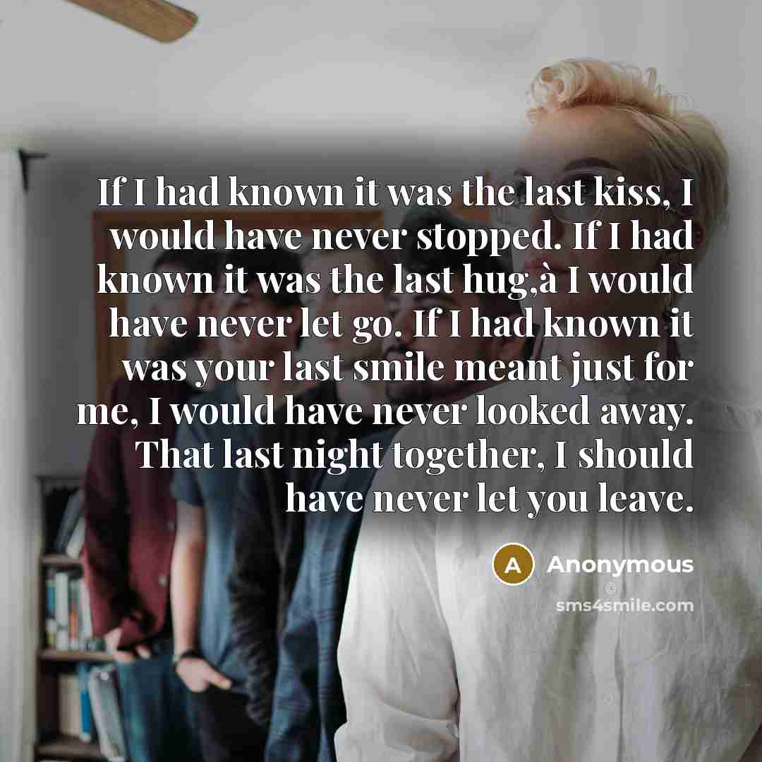 “If I had known it was the last kiss, I…” quote by Anonymous