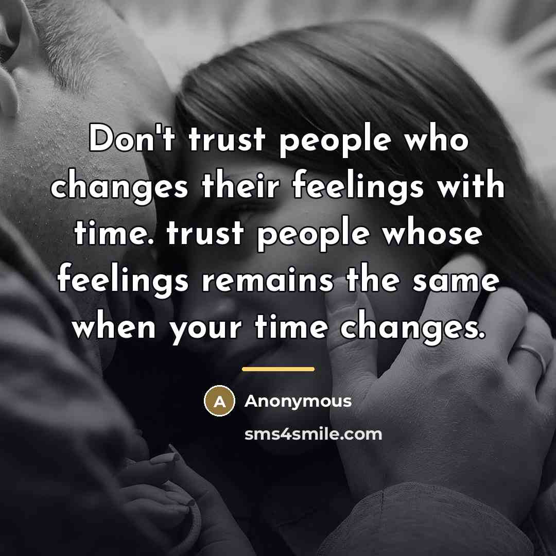“Don't trust people who changes their feelings with time. trust…” quote by Anonymous