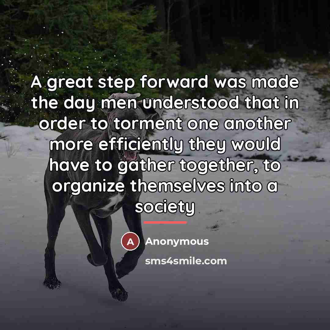 “A great step forward was made the day men understood…” quote by Anonymous