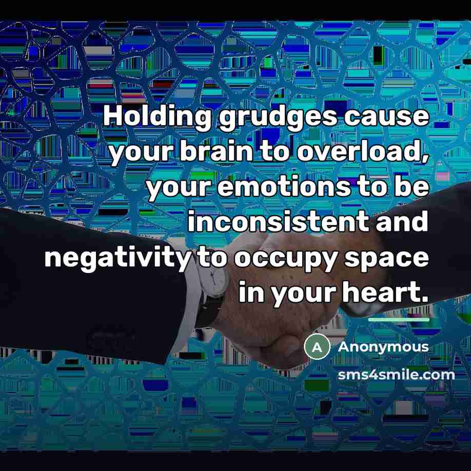 “Holding grudges cause your brain to overload, your emotions to…” quote by Anonymous