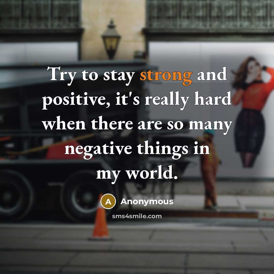 “Try to stay strong and positive, it's really hard when…” quote by Anonymous